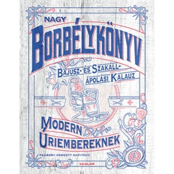 Nagy borbélykönyv modern úriembereknek - Bajusz- és szakáll ápolási kalauz